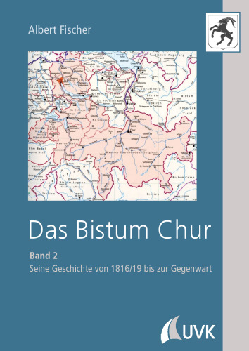 Das Bistum Chur: Band II: Seine Geschichte von 1816/19 bis zur Gegenwart