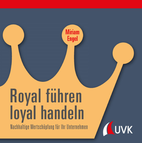 Royal führen, loyal handeln: Nachhaltige Wertschöpfung für Ihr Unternehmen
