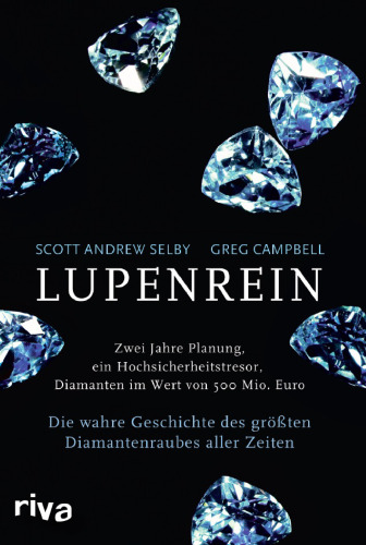 Lupenrein: Die wahre Geschichte des größten Diamantenraubes aller Zeiten