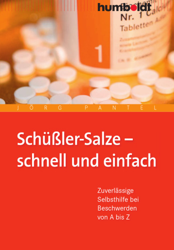 Schüßler-Salze - schnell und einfach. Zuverlässige Selbsthilfe bei Beschwerden von A bis Z: Zuverlässige Selbsthilfe bei Beschwerden von A--Z