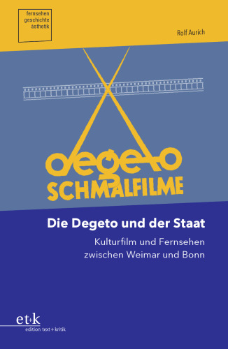 Die Degeto und der Staat: Kulturfilm und Fernsehen zwischen Weimar und Bonn