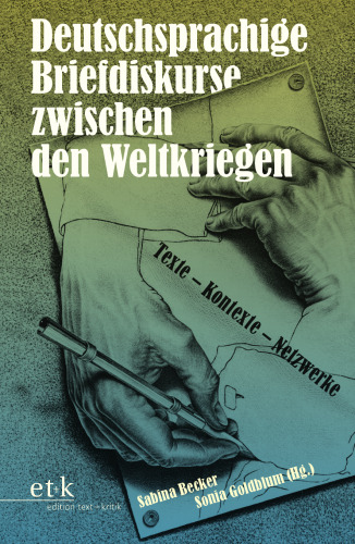 Deutschsprachige Briefdiskurse zwischen den Weltkriegen. Texte – Kontexte – Netzwerke