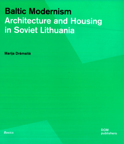 Baltic Modernism: Architecture and Housing in Soviet Lithuania