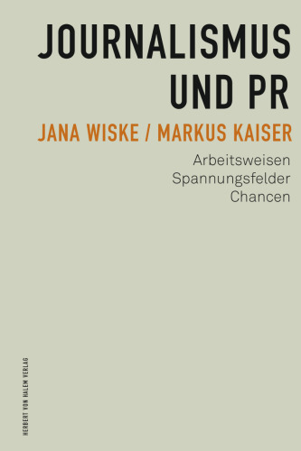 Journalismus und PR: Arbeitsweisen, Spannungsfelder, Chancen