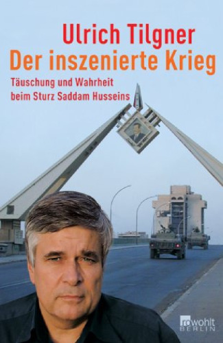 Der inszenierte Krieg. Tauschung und Wahrheit beim Sturz Saddam Husseins