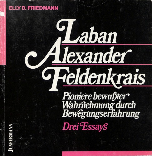 Laban, Alexander, Feldenkrais. Pioniere bewußter Wahrnehmung durch Bewegungserfahrung