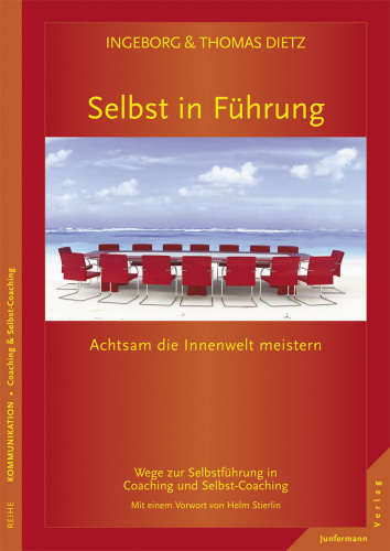 Selbst in Führung Achtsam die Innenwelt meistern. Wege zur Selbstführung in Coaching und Selbst-Coaching