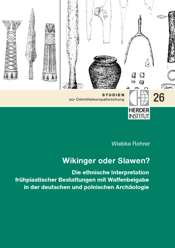 Wikinger oder Slawen?: Die ethnische Interpretation frühpiastischer Bestattungen mit Waffenbeigabe in der deutschen und polnischen Archäologie