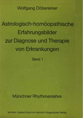 Astrologisch-homöopathische Erfahrungsbilder zur Diagnose und Therapie von Erkrankungen. Band 1