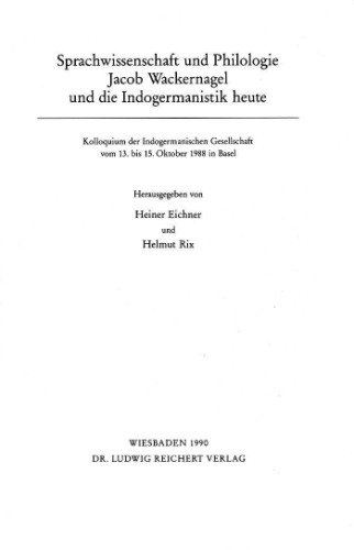 Sprachwissenschaft und Philologie: Jacob Wackernagel und die Indogermanistik heute. Kolloquium der Indogermanischen Gesellschaft vom 13. bis 15. Oktober 1988 in Basel
