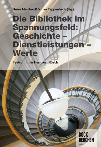 Die Bibliothek im Spannungsfeld: Geschichte – Dienstleistungen – Werte: Festschrift für Hermann Rösch