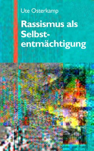 Rassismus als Selbstentmächtigung: Texte aus dem Arbeitszusammenhang des Projekts Rassismus/Diskriminierung