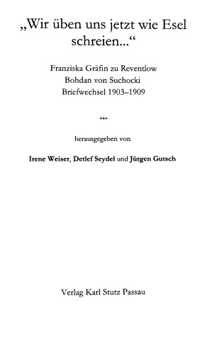 "Wir üben uns jetzt wie Esel schreien…" : Briefwechsel 1903-1909