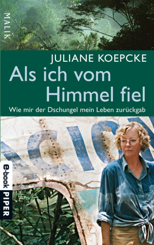 Als ich vom Himmel fiel: Wie mir der Dschungel mein Leben zurückgab