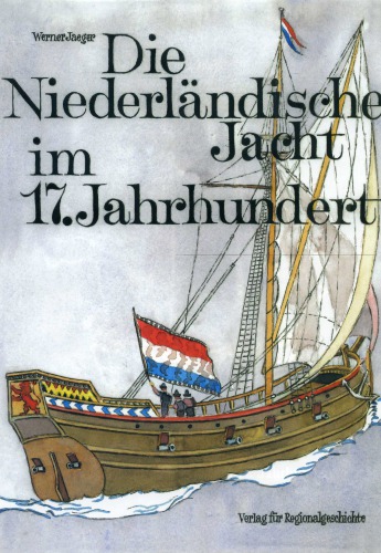 Die Niederländische Jacht im 17. Jahrhundert Eine technisch-historische Dokumentation