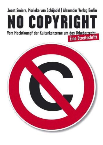 No Copyright: Vom Machtkampf der Kulturkonzerne um das Urheberrecht. Eine Streitschrift