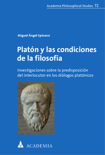 Platón y las condiciones de la filosofía: Investigaciones sobre la predisposición del interlocutor en los diálogos platónicos