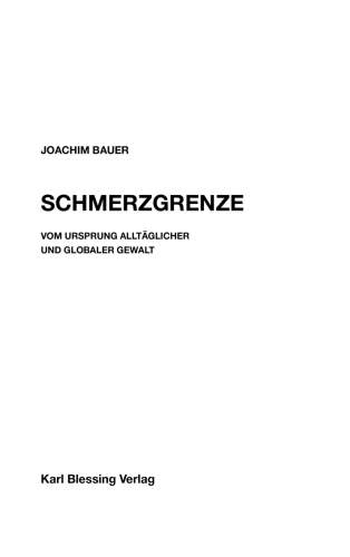 Schmerzgrenze: Vom Ursprung alltäglicher und globaler Gewalt
