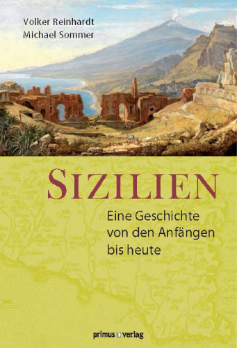 Sizilien: Eine Geschichte von den Anfängen bis heute