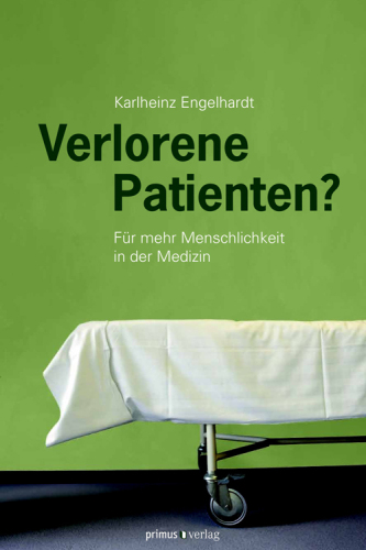 Verlorene Patienten?: Für mehr Menschlichkeit in der Medizin