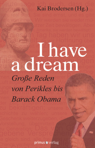 I have a dream.: Große Reden von Perikles bis Barack Obama
