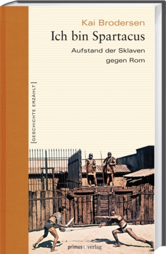 Ich bin Spartacus: Aufstand der Sklaven gegen Rom