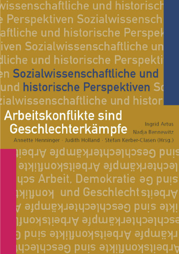 Arbeitskonflikte sind Geschlechterkämpfe: Sozialwissenschaftliche und historische Perspektiven