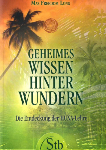 Geheimes Wissen hinter Wundern: Die Entdeckung der Huna-Lehre