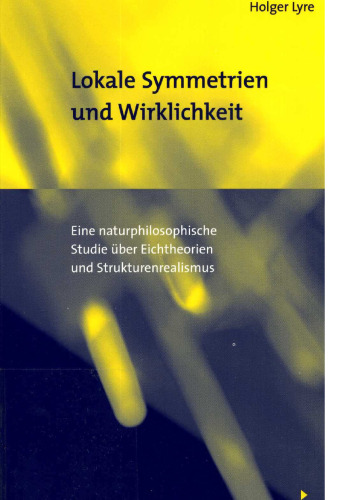 Lokale Symmetrien und Wirklichkeit: Eine naturphilosophische Studie über Eichtheorien und Strukturenrealismus