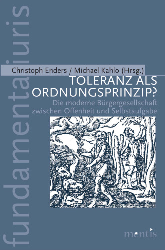 Toleranz ALS Ordnungsprinzip?: Die Moderne Bürgergesellschaft Zwischen Offenheit Und Selbstaufgabe (Fundamenta Iuris) (German Edition)