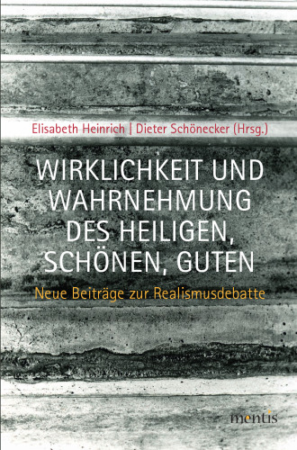 Wirklichkeit und Wahrnehmung des Heiligen, Schönen, Guten: Neue Beiträge zur Realismusdebatte