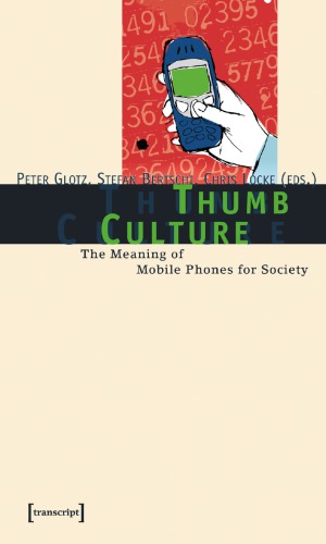 Thumb Culture: The Meaning Of Mobile Phones For Society