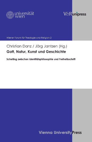 Gott, Natur, Kunst und Geschichte: Schelling zwischen Identitätsphilosophie und Freiheitsschrift ( - Band 2)