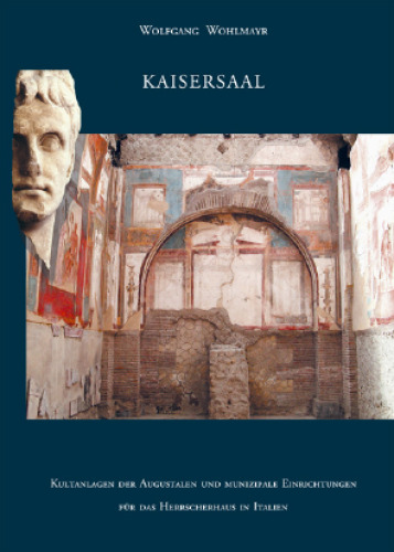 Kaisersaal: Kultanlagen der Augustalen und munizipale Einrichtungen für das Herrscherhaus in Italien