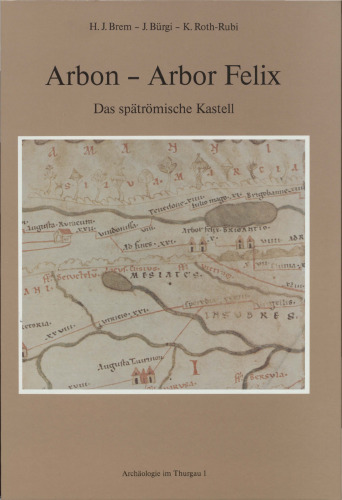 Arbon - Arbor Felix: Das spätrömische Kastell