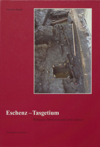 Eschenz - Tasgetium: Römische Abwasserkanäle und Latrinen