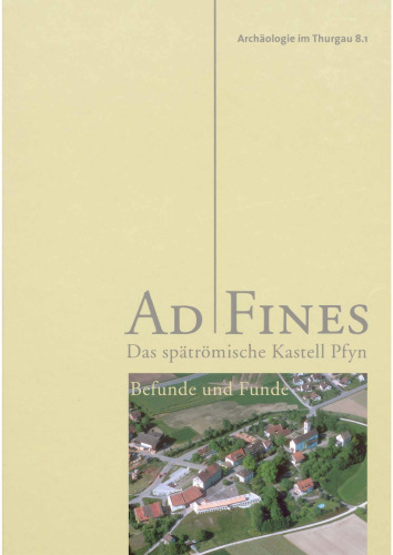 Ad Fines: Das spätrömische Kastell Pfyn. Bd. 1. Befunde und Funde
