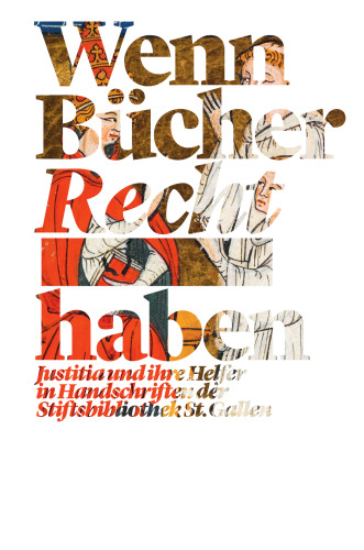 Wenn Bücher Recht haben: Justitia und ihre Helfer in Handschriften der Stiftsbibliothek St. Gallen