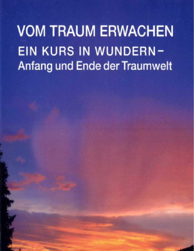 Vom Traum erwachen. Ein Kurs in Wundern - Anfang und Ende der Traumwelt