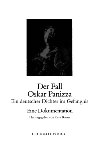 Der Fall Oskar Panizza : Ein deutscher Dichter im Gefängnis : Eine Dokumentation