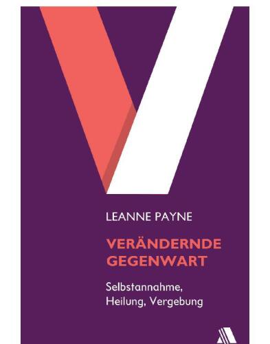 Verändernde Gegenwart: Selbstannahme, Heilung und Vergebung