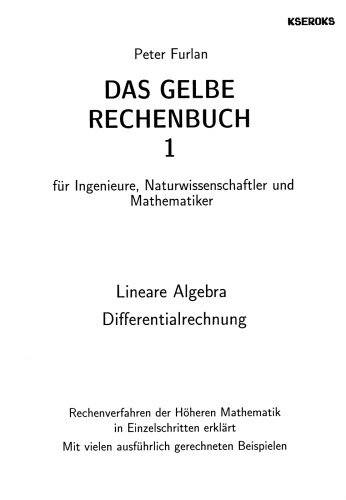 Das gelbe Rechenbuch. Für Ingenieure, Naturwissenschaftler und Mathematiker. Rechenverfahren der Höheren Mathematik in Einzelschritten erklärt: Das ... Naturwissenschaftler und Mathematiker