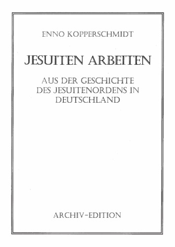 Jesuiten Arbeiten - Aus der Geschichte des Jesuitenordens in Deutschland