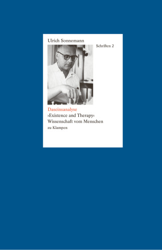 Schriften. Band 2: Daseinsanalyse: »Existence and Therapy«. Wissenschaft vom Menschen