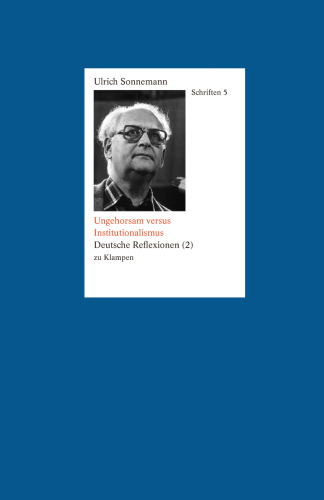 Schriften. Band 5: Ungehorsam versus Institutionalismus. Deutsche Reflexionen (2)