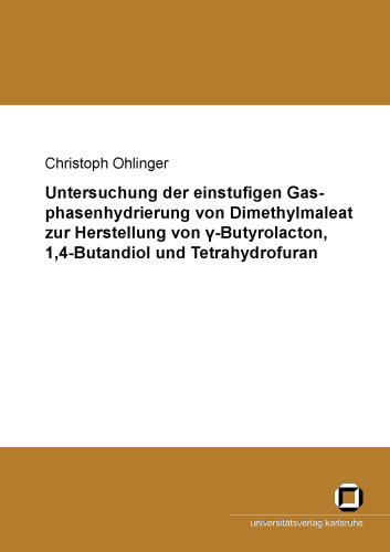 Untersuchung der einstufigen Gasphasenhydrierung von Dimethylmaleat zur Herstellung von gamma-Butyrolacton, 1,4-Butandio German