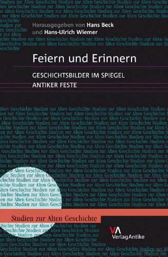 Feiern und Erinnern: Geschichtsbilder im Spiegel antiker Feste (Studien zur alten Geschichte 12)