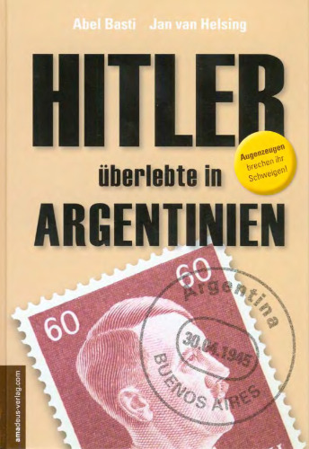 Hitler überlebte In Argentinien [Augenzeugen Brechen Ihr Schweigen!]