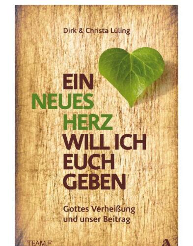 Ein neues Herz will ich euch geben: Gottes Verheißung und unser Beitrag