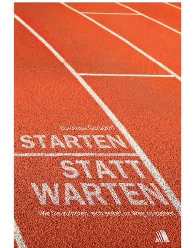 Starten statt warten: Wie Sie aufhören, sich selbst im Weg zu stehen
